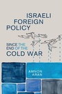 Cover: Israeli Foreign Policy since the End of the Cold War - Cambridge University Press