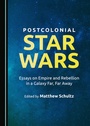 Cover: Postcolonial Star Wars - Cambridge Scholars Publishing