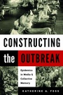 Cover: Constructing the Outbreak - University of Massachusetts Press