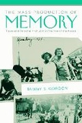 Cover: The Mass Production of Memory - University of Massachusetts Press