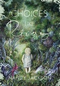 Cover: Choices Like Rivers - Wild Ideas Press