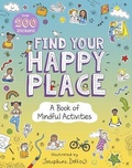 Cover: Find Your Happy Place: A Book of Mindful Activities - Rodale Kids