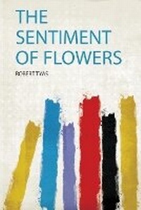 Enlarge image Cover: The Sentiment of Flowers - HardPress Ltd
