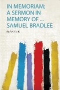 Cover: In Memoriam: a Sermon in Memory of ... Samuel Bradlee - HardPress Ltd