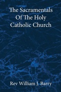 Cover: The Sacramentals Of The Holy Catholic Church - St Athanasius Press