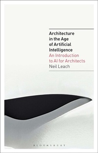 Enlarge image Cover: Architecture in the Age of Artificial Intelligence - Bloomsbury Visual Arts
