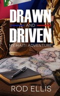 Cover: Drawn and Driven: My Haiti Adventure - Rod Ellis