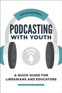 Abbildung von: Podcasting with Youth - Libraries Unlimited