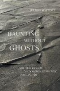 Cover: Haunting Without Ghosts - University of Texas Press