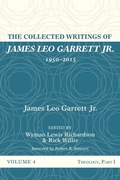 Cover: The Collected Writings of James Leo Garrett Jr., 1950-2015: Volume Four - Wipf & Stock Publishers