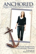 Cover: Anchored; Walking by Faith, Living in Hope, Remembering Karina: - Katie Robertson