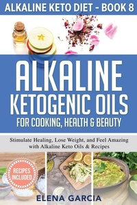 Abbildung von: Alkaline Ketogenic Oils For Cooking, Health & Beauty - Your Wellness Books