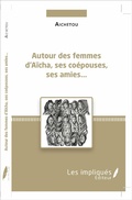 Cover: Autour des femmes d'A&iuml;cha, ses co&eacute;pouses, ses amies... - Les Impliqu&eacute;s