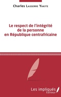 Cover: Le respect de l'int&eacute;grit&eacute; de la personne en R&eacute;publique centrafricaine - Les Impliqu&eacute;s