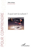 Cover: A quoi sert la culture ? - Editions L'Harmattan