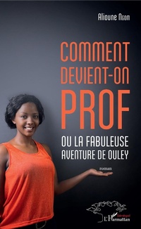 Enlarge image Cover: Comment devient-on prof ou la fabuleuse aventure de Ouley - Harmattan Sénégal