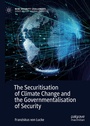 Cover: The Securitisation of Climate Change and the Governmentalisation of Security - Palgrave Macmillan
