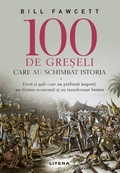 Cover: 100 De Gre&iquest;eli Care Au Schimbat Istoria - Litera Media Group