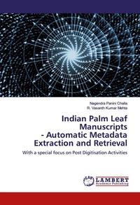 Enlarge image Cover: Indian Palm Leaf Manuscripts - Automatic Metadata Extraction and Retrieval - LAP Lambert Academic Publishing