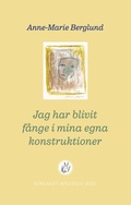 Cover: Jag har blivit f&aring;nge i mina egna konstruktioner - Forlaget Apuleius' &AElig;sel