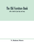 Cover: The old furniture book; with a sketch of past days and ways - ALPHA EDITION