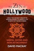 Cover: The Zen of Hollywood: Using the Ancient Wisdom in Modern Movies to Create a Life Worthy of the Big Screen. Karma, Giving, and Non-Attachment. (A Manual for Life, #5) - A Manual for Life