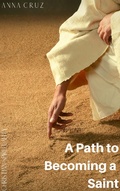 Cover: A Path to Becoming a Saint (Christian Spirituality, #4) - Christian Spirituality