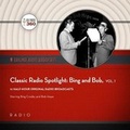 Cover: Classic Radio Spotlight: Bing and Bob, Vol. 1 Lib/E - BLACK EYE ENTERTAINMENT