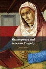 Cover: Shakespeare and Senecan Tragedy - Cambridge University Press