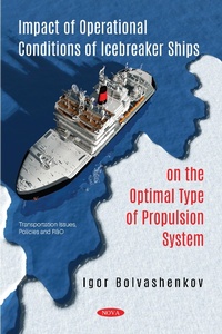 Enlarge image Cover: Impact of Operational Conditions of Icebreaker Ships on the Optimal Type of Propulsion System - Nova Science Publishers Inc