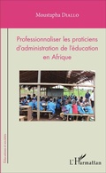 Cover: Professionnaliser les praticiens d'administration de l'&eacute;ducation en Afrique - &Eacute;ducations et soci&eacute;t&eacute;s