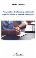 Cover: Plan/mod&egrave;le d'affaires op&eacute;rationnel : comment r&eacute;ussir la cr&eacute;ation d'entreprise - Editions L'Harmattan