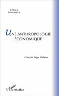 Cover: Une anthropologie &eacute;conomique - &Eacute;thique &Eacute;conomique