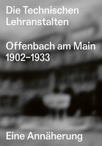Abbildung von: Die Technischen Lehranstalten Offenbach am Main 1902-1933. - AVEdition
