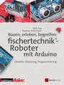Cover: Bauen, erleben, begreifen: fischertechnik®-Roboter mit Arduino - dpunkt