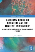 Cover: Emotions, Embodied Cognition and the Adaptive Unconscious - Routledge