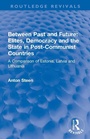 Cover: Between Past and Future: Elites, Democracy and the State in Post-Communist Countries - Routledge