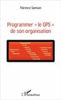 Cover: Programmer ' le GPS ' de son organisation - Editions L'Harmattan