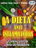 Cover: A Dieta Anti-Inflamat&oacute;ria - A Ci&ecirc;ncia E A Arte Da Dieta Anti-Inflamat&oacute;ria - Tektime