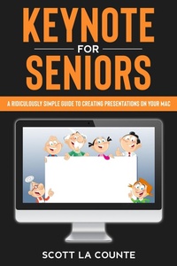 Enlarge image Cover: Keynote For Seniors: A Ridiculously Simple Guide to Creating a Presentation On Your Mac - SD Editions