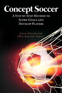 Enlarge image Cover: Concept Soccer : A Step by Step Method to Score Goals and Develop Players - Alan Goldstein