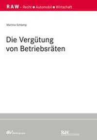 Abbildung von: Die Vergütung von Betriebsräten - Fachmedien Recht und Wirtschaft