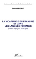 Cover: La vicariance en fran&ccedil;ais et dans les langues romanes (italien, espagnol, portugais) - S&eacute;mantiques