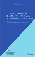 Cover: La m&eacute;tamorphose de l'&eacute;motion musicale : entre exp&eacute;riences et savoirs - Arts, transversalit&eacute;, &eacute;ducation