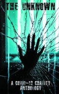 Cover: The Unknown: A Covid-19 Charity Anthology - Twisted Souls Press