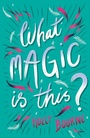 Cover: What Magic Is This? - Barrington Stoke Ltd