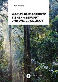 Abbildung von: Warum Klimaschutz bisher verpufft und wie er gelingt - Büchner-Verlag