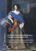 Cover: Kurf&uuml;rstin Henriette Adela&iuml;de von Savoyen am bayerischen Hof - Thelem