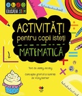 Cover: Activita&iquest;i pentru copii iste&iquest;i. Matematica - Litera Media Group