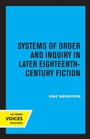 Cover: Systems of Order and Inquiry in Later Eighteenth-Century Fiction - University of California Press